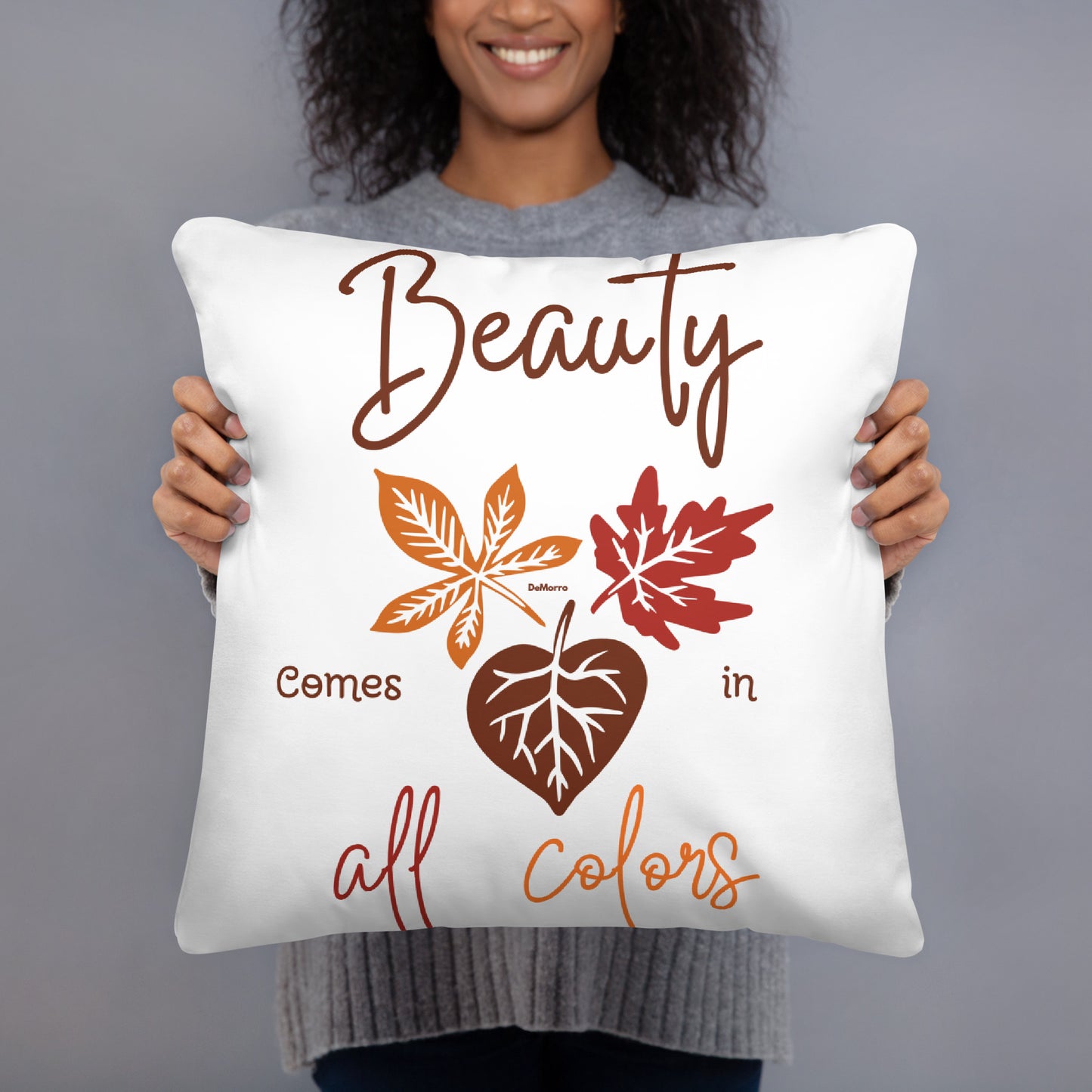 "Beauty in All Colors" - Basic Pillow by DeMorro Designs