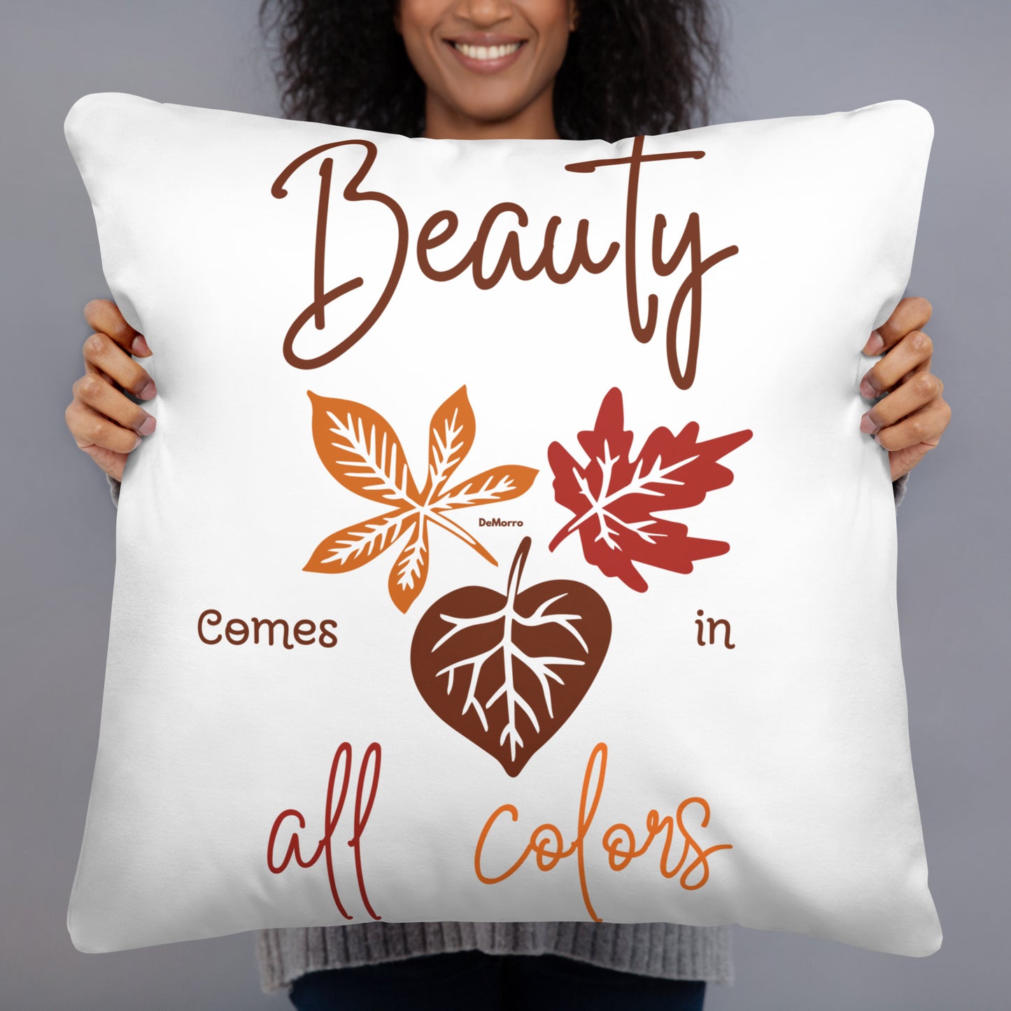 "Beauty in All Colors" - Basic Pillow by DeMorro Designs