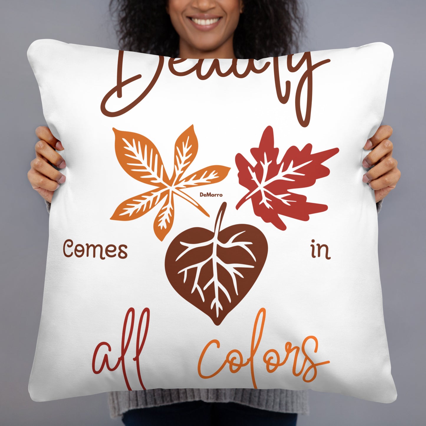 "Beauty in All Colors" - Basic Pillow by DeMorro Designs