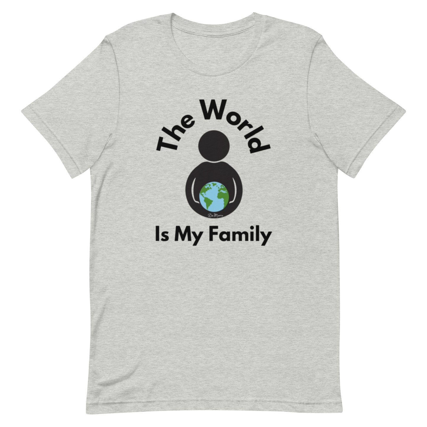 "The World is My Family" - Unisex t-shirt by DeMorro Designs