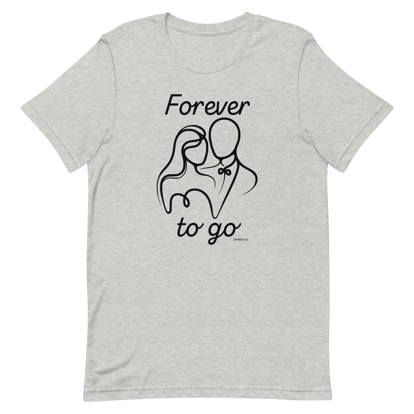 "Forever To Go" Style A - Unisex t-shirt by DeMorro Designs