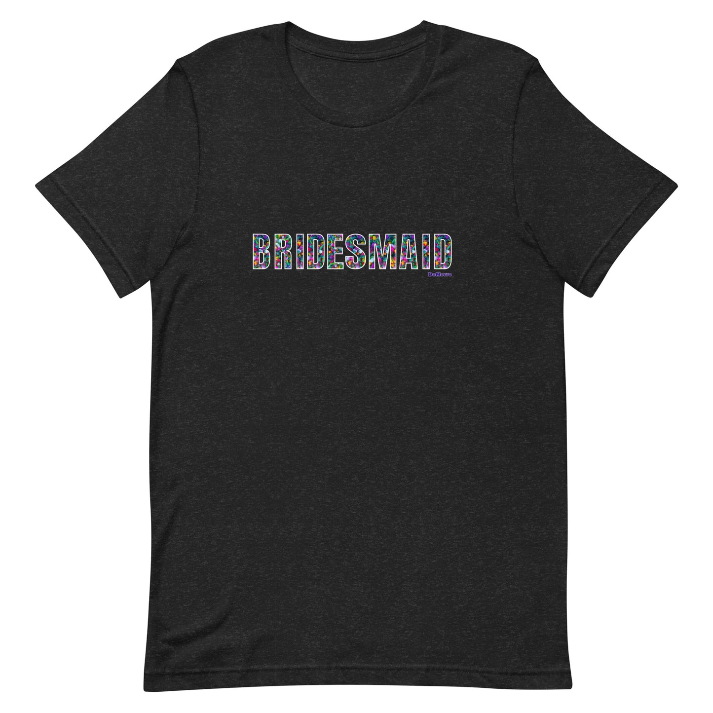 "Bridesmaid" - Unisex t-shirt by DeMorro Designs