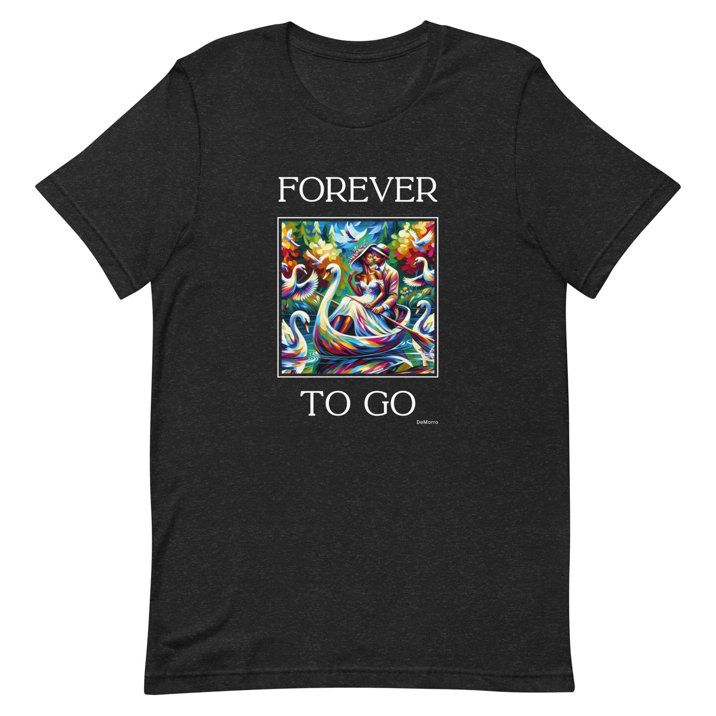 "Forever To Go" Style B - Unisex t-shirt by DeMorro Designs