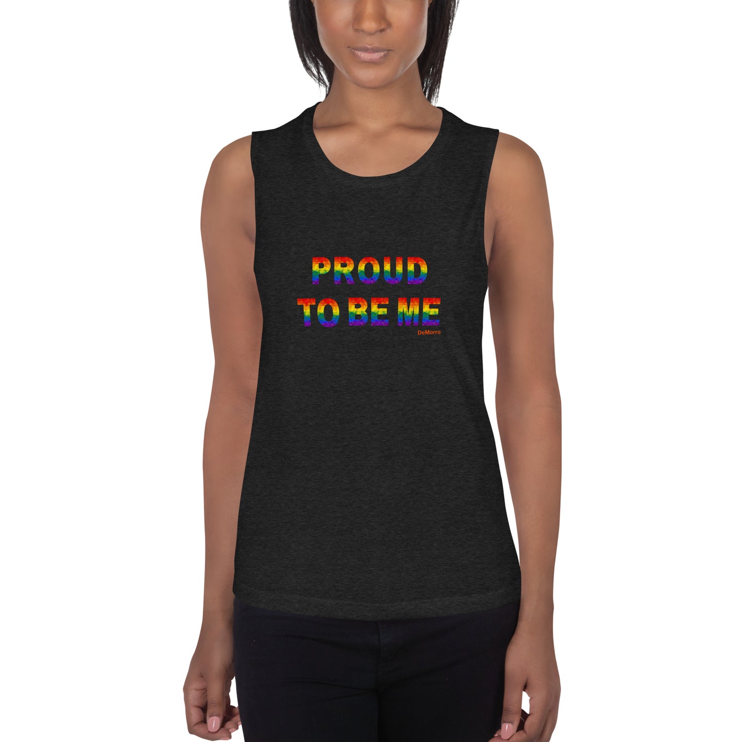 "Proud To Be Me" Rainbow - Ladies’ Muscle Tank by DeMorro Designs