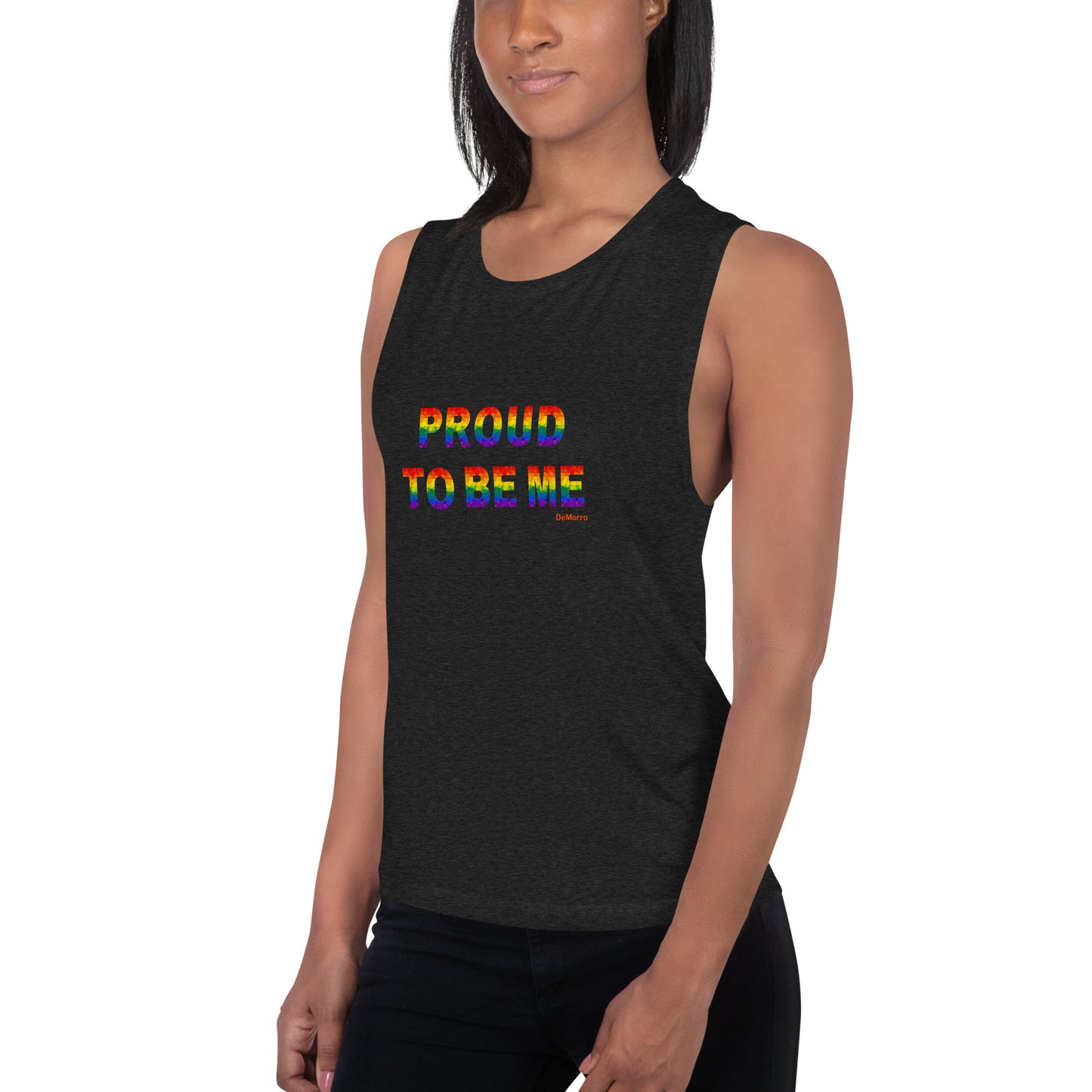 "Proud To Be Me" Rainbow - Ladies’ Muscle Tank by DeMorro Designs