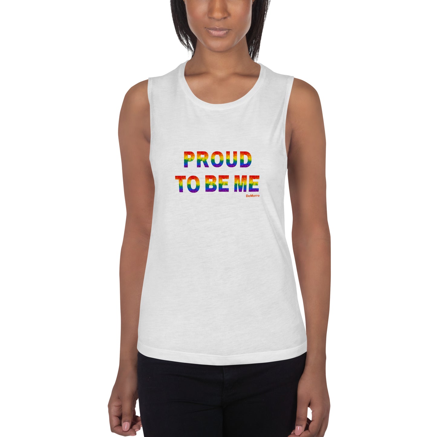 "Proud To Be Me" Rainbow - Ladies’ Muscle Tank by DeMorro Designs