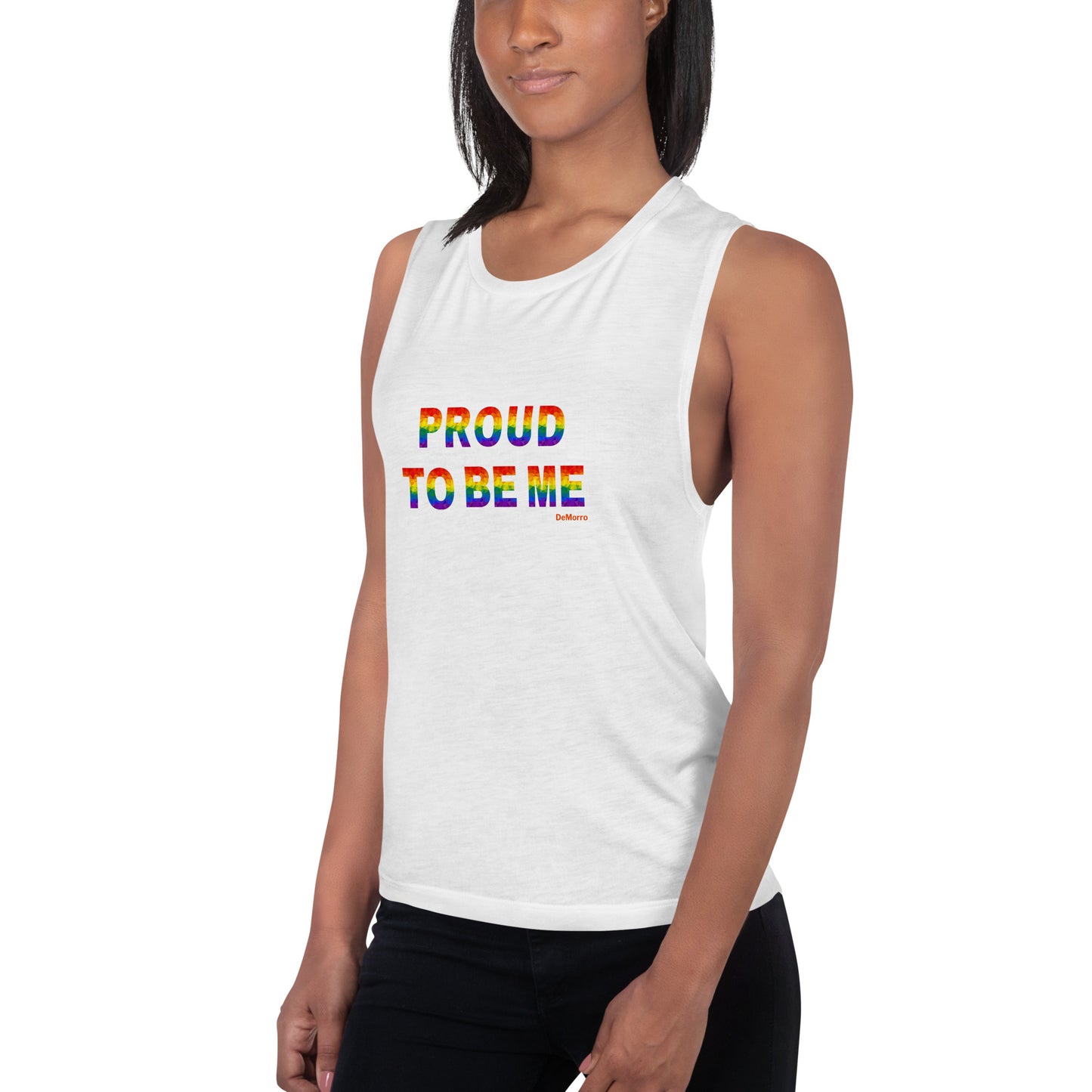 "Proud To Be Me" Rainbow - Ladies’ Muscle Tank by DeMorro Designs